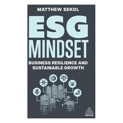 "Esg Mindset: Business Resilience and Sustainable Growth" - "" ("Sekol Matthew")