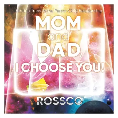 "Mom and Dad, I Choose You!: Hidden Traps in the Parent-Child Relationship" - "" ("Rossco")