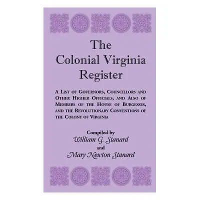 "The Colonial Virginia Register: A List of Governors...and Other Higher Officials...of the Colon