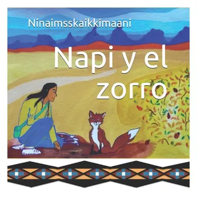 "Napi y el zorro: Una historia tradicional de los pies negros contada por Ninaimsskaikkimaani" -