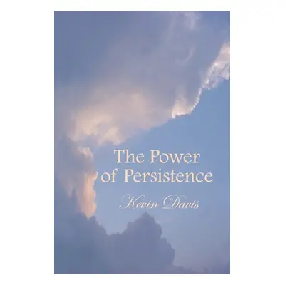 "The Power of Persistence" - "" ("Davis Kevin")