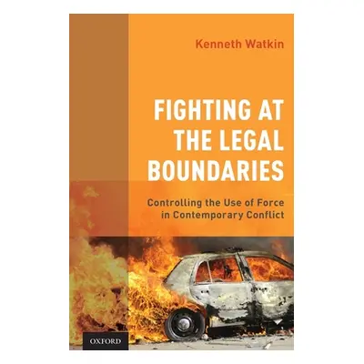 "Fighting at the Legal Boundaries: Controlling the Use of Force in Contemporary Conflict" - "" (