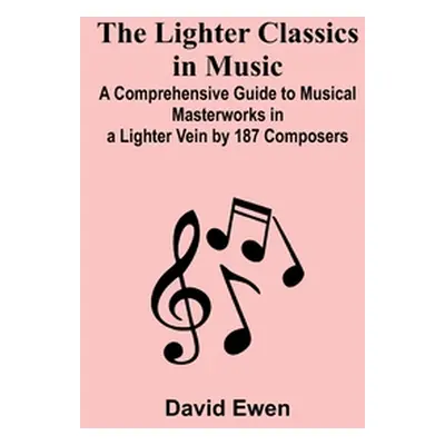 "The Lighter Classics in Music: A Comprehensive Guide to Musical Masterworks in a Lighter Vein b