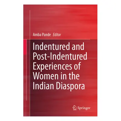 "Indentured and Post-Indentured Experiences of Women in the Indian Diaspora" - "" ("Pande Amba")