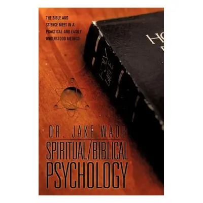 "Spiritual/Biblical Psychology" - "" ("Wade Jake")