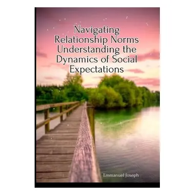 "Navigating Relationship Norms Understanding the Dynamics of Social Expectations" - "" ("Joseph 