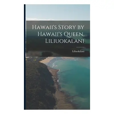 "Hawaii's Story by Hawaii's Queen, Liliuokalani" - "" ("Liliuokalani")