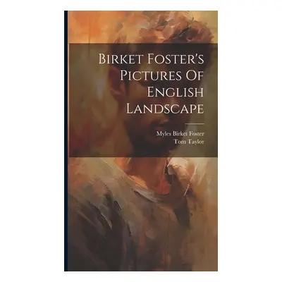 "Birket Foster's Pictures Of English Landscape" - "" ("Taylor Tom")