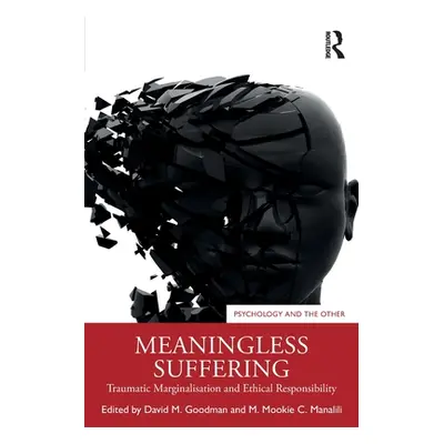 "Meaningless Suffering: Traumatic Marginalisation and Ethical Responsibility" - "" ("Goodman Dav