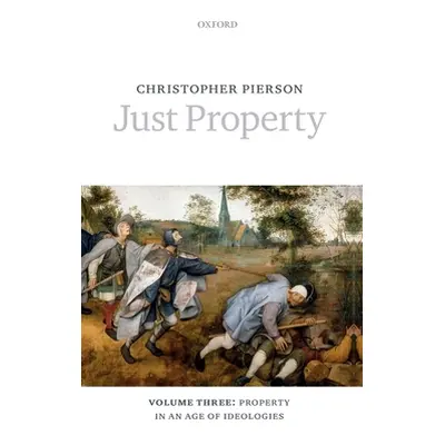 "Just Property: Volume Three: Property in an Age of Ideologies" - "" ("Pierson Christopher")