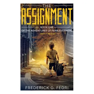 "The Adventures of Fearless Fredd (with Two d's)!: Book One - The Assignment" - "" ("Fedri Frede