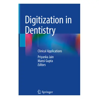 "Digitization in Dentistry: Clinical Applications" - "" ("Jain Priyanka")