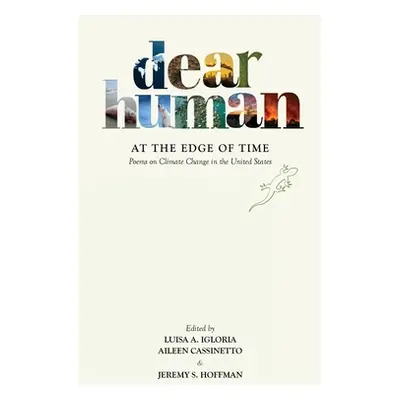 "Dear Human at the Edge of Time: Poems on Climate Change in the United States" - "" ("Igloria Lu