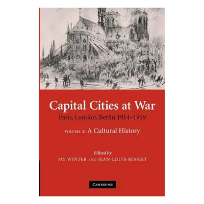 "Capital Cities at War: Volume 2, a Cultural History: Paris, London, Berlin 1914-1919" - "" ("Wi