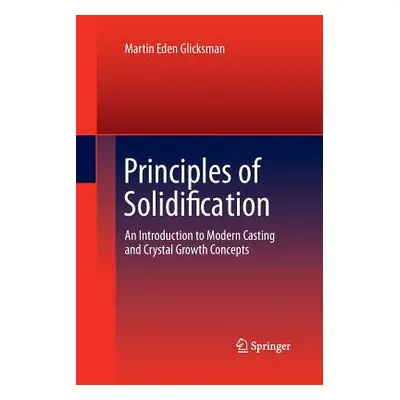 "Principles of Solidification: An Introduction to Modern Casting and Crystal Growth Concepts" - 