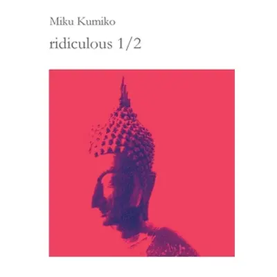 "ridiculous 1/2: koans meditations thoughts remarks ridiculous" - "" ("Kumiko Miku")