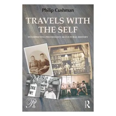 "Travels with the Self: Interpreting Psychology as Cultural History" - "" ("Cushman Philip")