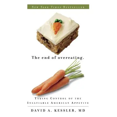 The End of Overeating: Taking Control of the Insatiable American Appetite (Kessler David A.)