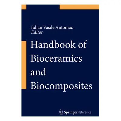 "Handbook of Bioceramics and Biocomposites" - "" ("Antoniac Iulian Vasile")