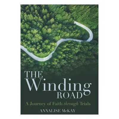 "The Winding Road: A Journey of Faith Through Trials" - "" ("McKay Annalise")