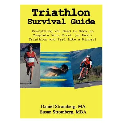 "Triathlon Survival Guide: Everything You Need to Know to Complete Your First (or Next) Triathlo