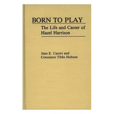 "Born to Play: The Life and Career of Hazel Harrison" - "" ("Cazort Jean E.")