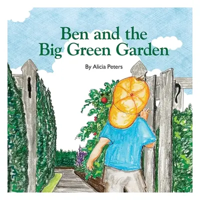 "Ben and the Big Green Garden" - "" ("Peters Alicia")