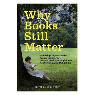 "Why Books Still Matter: Honoring Joyce Meskis-Essays on the Past, Present, and Future of Books,