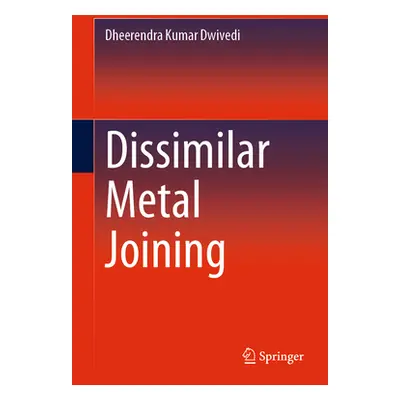 "Dissimilar Metal Joining" - "" ("Dwivedi Dheerendra Kumar")