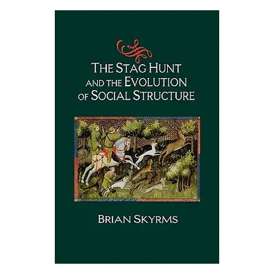 "The Stag Hunt and the Evolution of Social Structure" - "" ("Skyrms Brian")