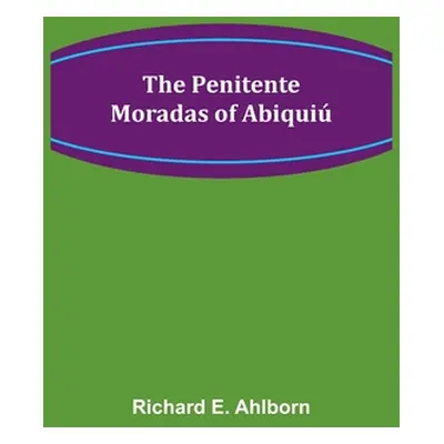 "The Penitente Moradas of Abiqui" - "" ("Ahlborn Richard E.")