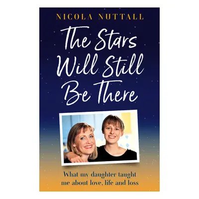 "The Stars Will Still Be There: What My Daughter Taught Me about Love, Life and Loss" - "" ("Nut