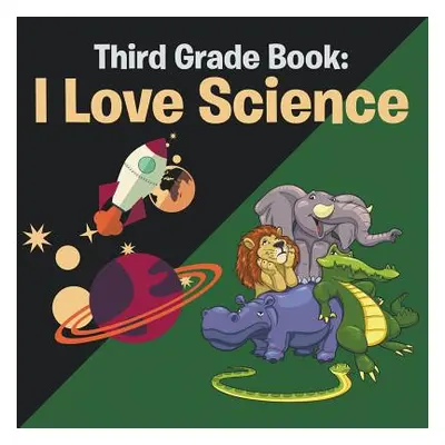 "Third Grade Book: I Love Science" - "" ("Speedy Publishing LLC")