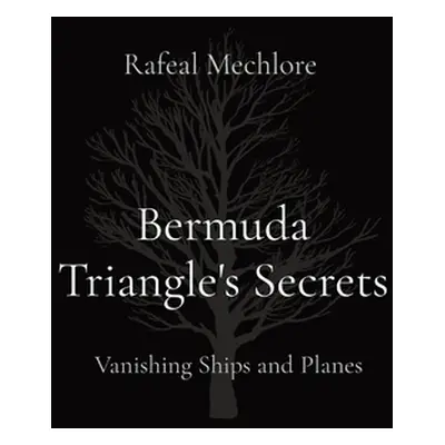 "Bermuda Triangle's Secrets: Vanishing Ships and Planes" - "" ("Mechlore Rafeal")