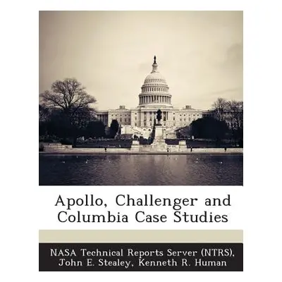 "Apollo, Challenger and Columbia Case Studies" - "" ("Stealey John E.")