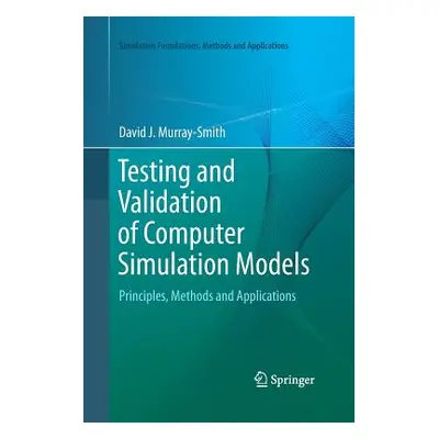 "Testing and Validation of Computer Simulation Models: Principles, Methods and Applications" - "