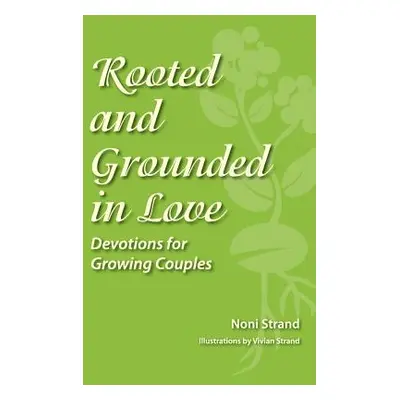 "Rooted and Grounded in Love: Devotions for Growing Couples" - "" ("Strand Noni")