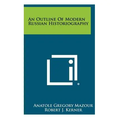 "An Outline Of Modern Russian Historiography" - "" ("Mazour Anatole Gregory")