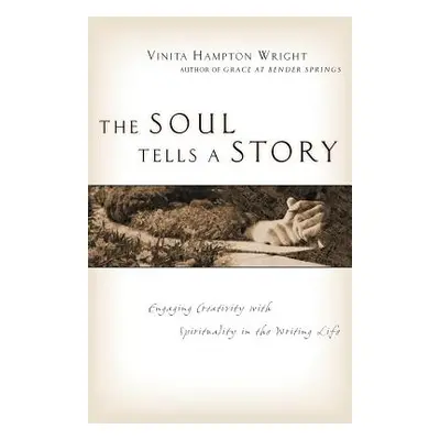 "The Soul Tells a Story: Engaging Creativity with Spirituality in the Writing Life" - "" ("Wrigh