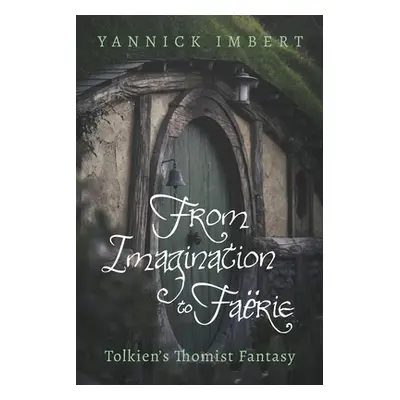 "From Imagination to Farie: Tolkien's Thomist Fantasy" - "" ("Imbert Yannick")