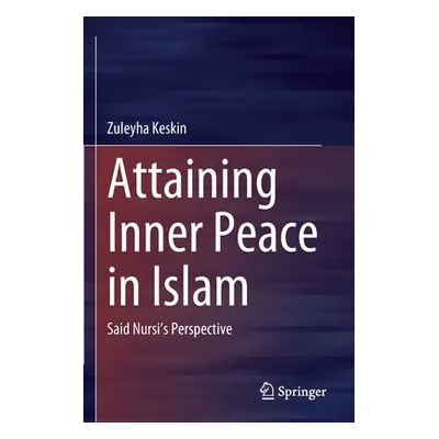 "Attaining Inner Peace in Islam: Said Nursi's Perspective" - "" ("Keskin Zuleyha")