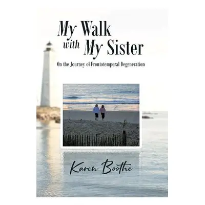 "My Walk with My Sister: On the Journey of Frontotemporal Degeneration" - "" ("Boothe Karen")