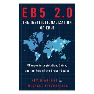 "Eb5 2.0 the Institutionalization of Eb5: Changes in Legislation, China, and the Role of the Bro