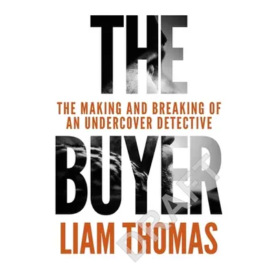 Buyer - The making and breaking of an undercover detective (Thomas Liam)