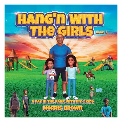 "Hang'n with the Girls: Book 1: A Day in The Park with My 2 Kids" - "" ("Brown Morris")