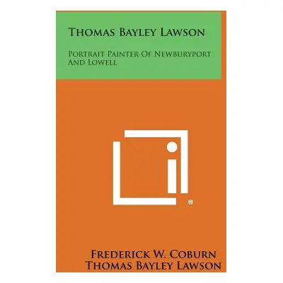 "Thomas Bayley Lawson: Portrait Painter Of Newburyport And Lowell" - "" ("Coburn Frederick W.")