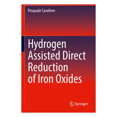 "Hydrogen Assisted Direct Reduction of Iron Oxides" - "" ("Cavaliere Pasquale")