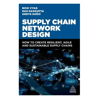 "Supply Chain Network Design: How to Create Resilient, Agile and Sustainable Supply Chains" - ""