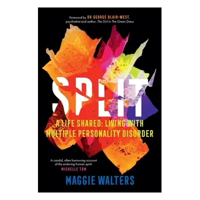 "Split: a life shared: living with Multiple Personality Disorder" - "" ("Walters Maggie R.")