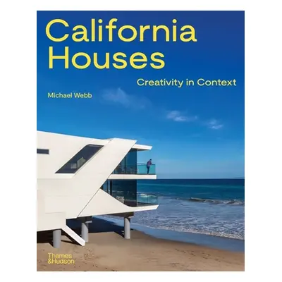 "California Houses: Creativity in Context" - "" ("Webb Michael")